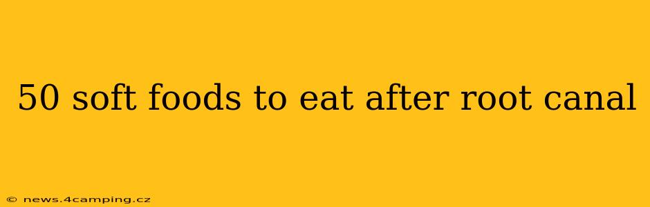 50 soft foods to eat after root canal