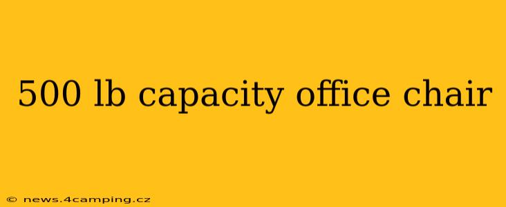 500 lb capacity office chair