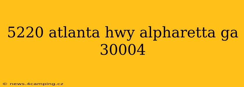5220 atlanta hwy alpharetta ga 30004
