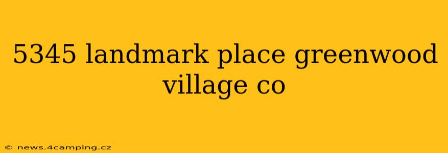 5345 landmark place greenwood village co