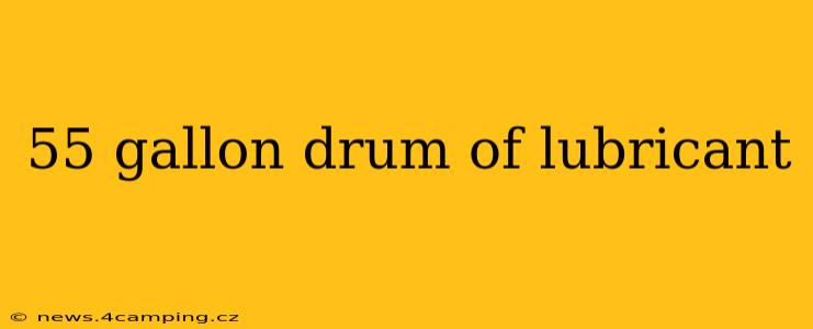 55 gallon drum of lubricant