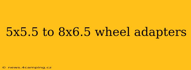5x5.5 to 8x6.5 wheel adapters