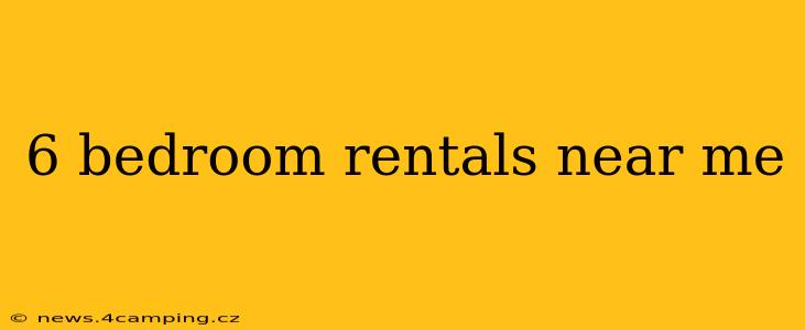 6 bedroom rentals near me
