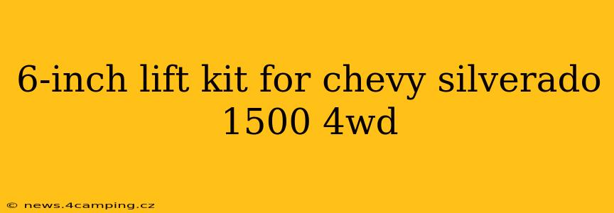 6-inch lift kit for chevy silverado 1500 4wd