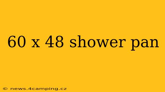 60 x 48 shower pan