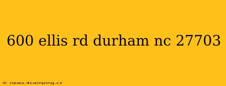 600 ellis rd durham nc 27703