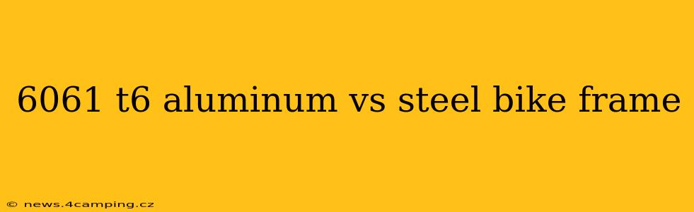 6061 t6 aluminum vs steel bike frame