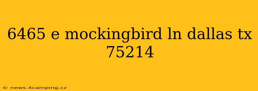6465 e mockingbird ln dallas tx 75214