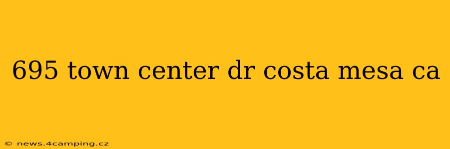 695 town center dr costa mesa ca