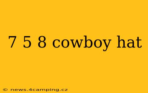 7 5 8 cowboy hat