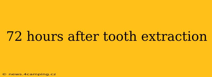72 hours after tooth extraction