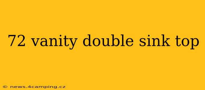 72 vanity double sink top