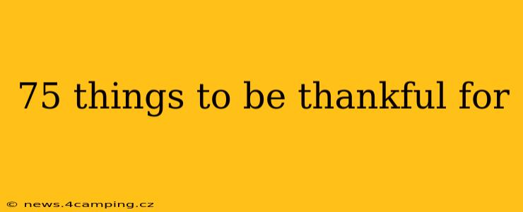 75 things to be thankful for