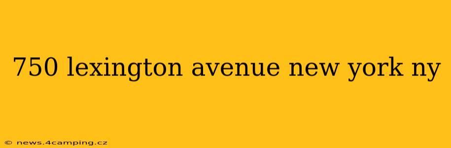 750 lexington avenue new york ny