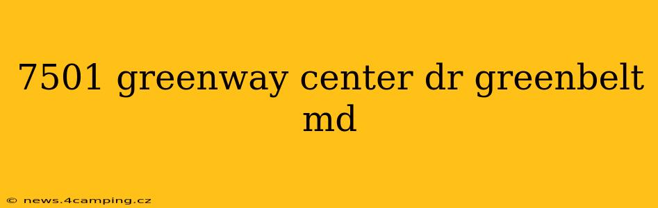 7501 greenway center dr greenbelt md