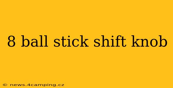 8 ball stick shift knob