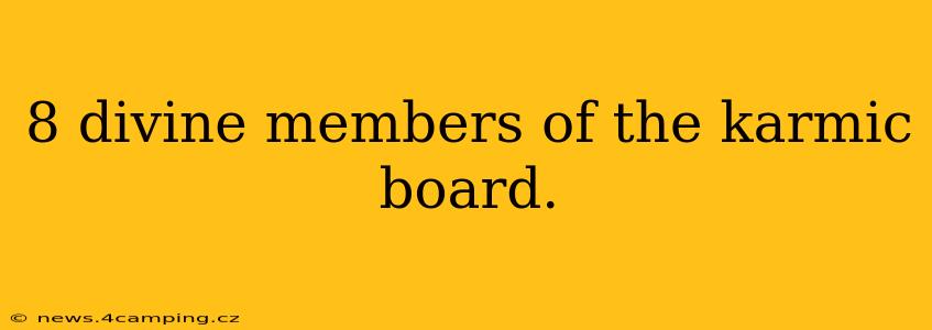 8 divine members of the karmic board.