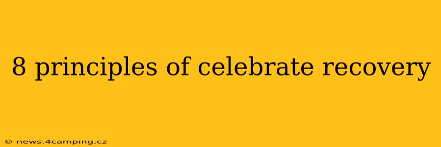 8 principles of celebrate recovery