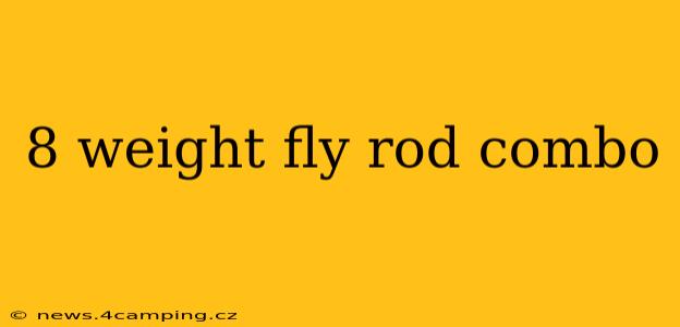 8 weight fly rod combo