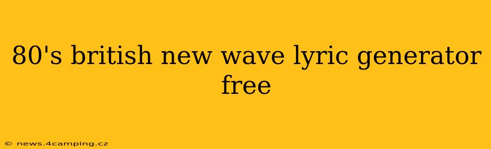 80's british new wave lyric generator free