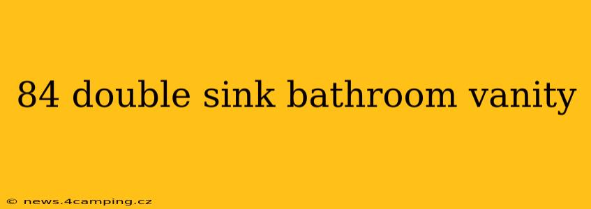 84 double sink bathroom vanity