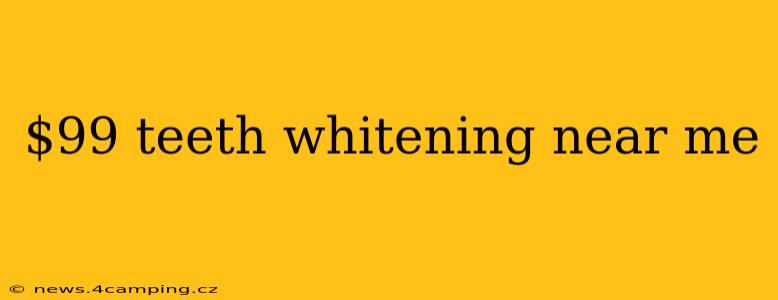 $99 teeth whitening near me