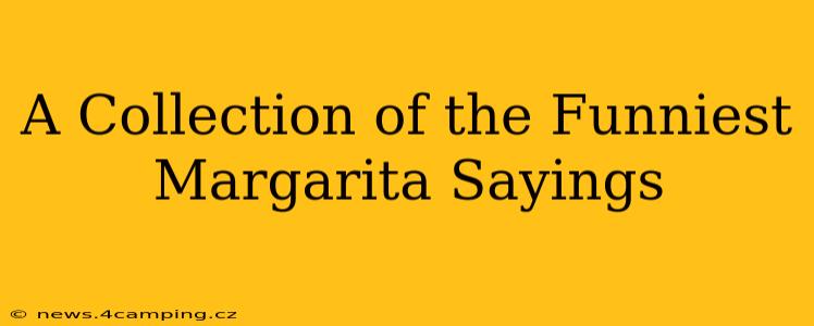 A Collection of the Funniest Margarita Sayings