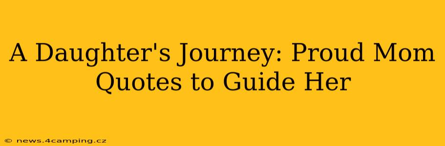 A Daughter's Journey: Proud Mom Quotes to Guide Her