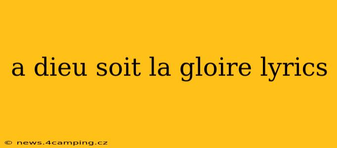 a dieu soit la gloire lyrics