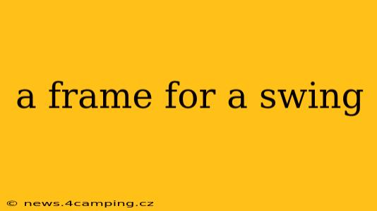 a frame for a swing