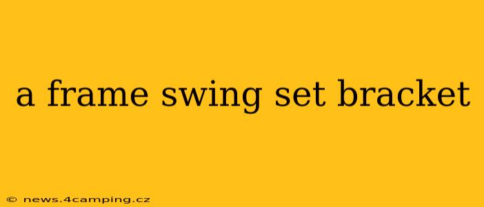 a frame swing set bracket
