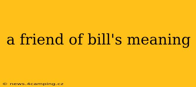 a friend of bill's meaning