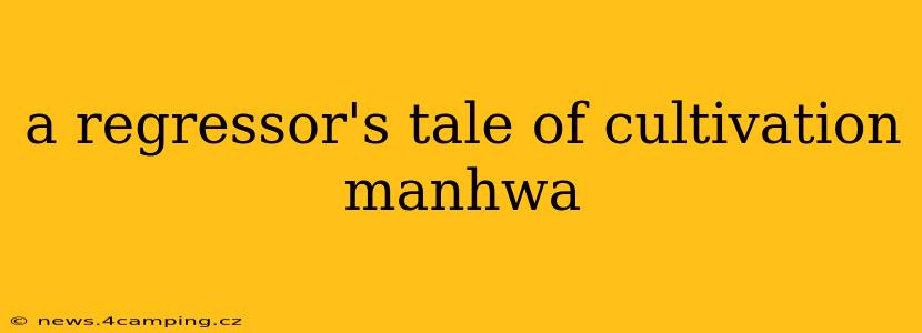 a regressor's tale of cultivation manhwa