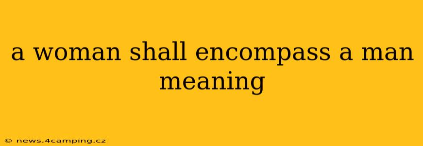 a woman shall encompass a man meaning