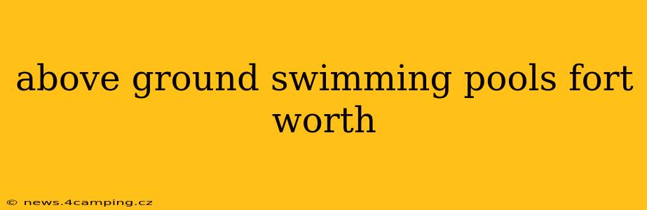 above ground swimming pools fort worth