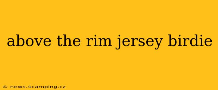 above the rim jersey birdie