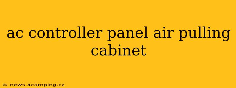 ac controller panel air pulling cabinet