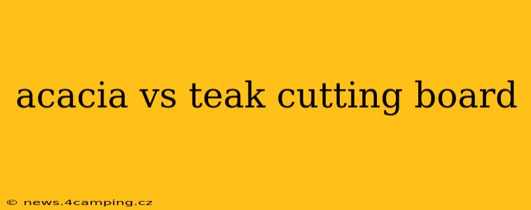 acacia vs teak cutting board
