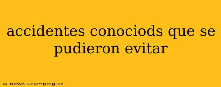 accidentes conociods que se pudieron evitar