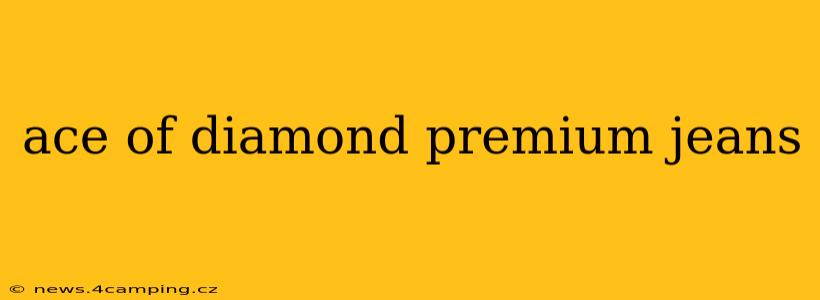 ace of diamond premium jeans