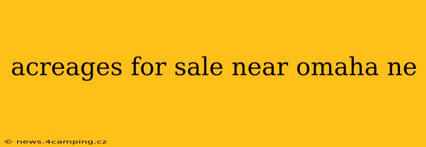 acreages for sale near omaha ne