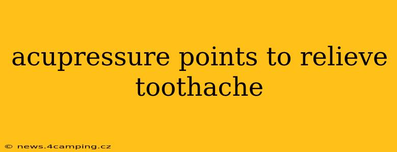 acupressure points to relieve toothache