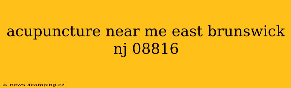 acupuncture near me east brunswick nj 08816