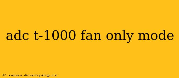 adc t-1000 fan only mode