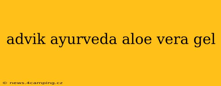 advik ayurveda aloe vera gel