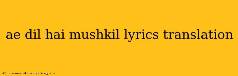 ae dil hai mushkil lyrics translation