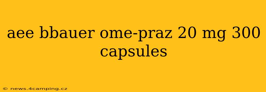 aee bbauer ome-praz 20 mg 300 capsules