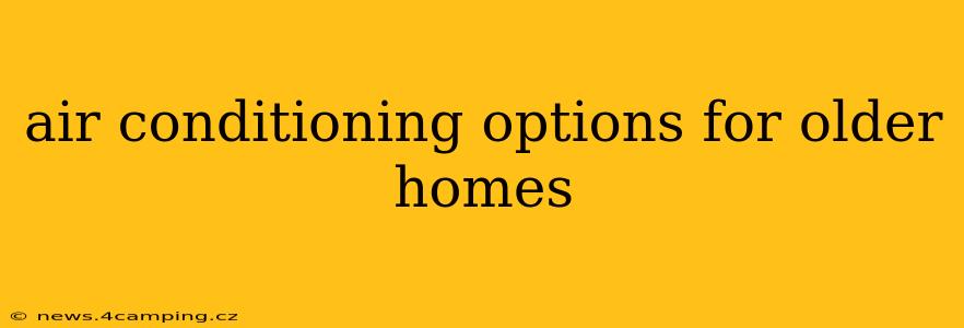 air conditioning options for older homes