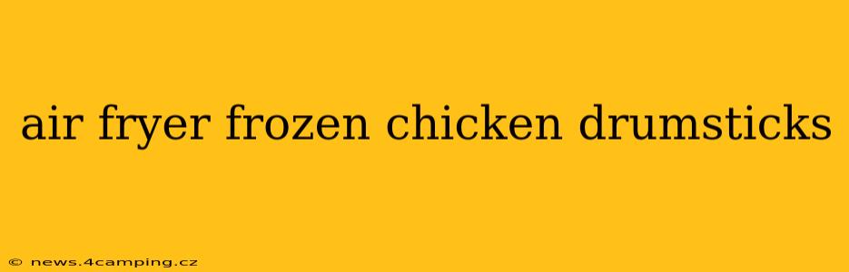 air fryer frozen chicken drumsticks