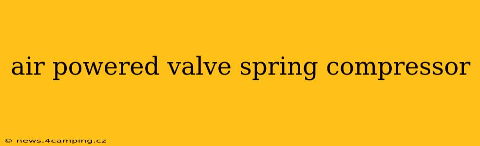 air powered valve spring compressor